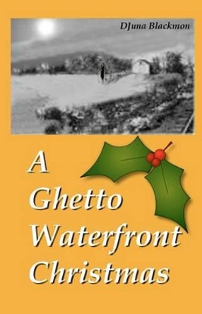 A Ghetto Waterfront Christmas by Djuna E Blackmon 9780971994362