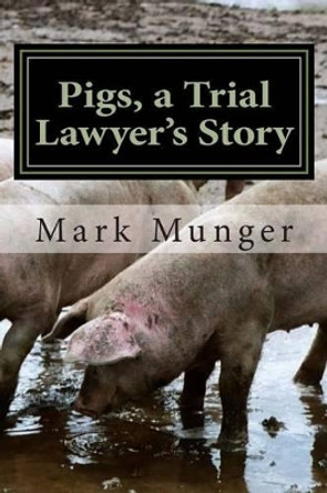 Pigs, a Trial Lawyer's Story by Mark Munger 9780972005036