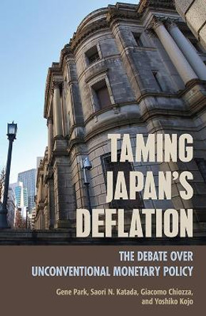 Taming Japan's Deflation: The Debate over Unconventional Monetary Policy by Gene Park