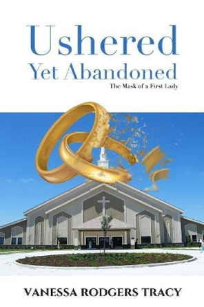 Ushered Yet Abandoned: The Mask of a First Lady by Vanessa Rodgers Tracy 9780972745635