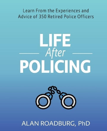 Life After Policing by Dr Alan Roadburg 9780973002744