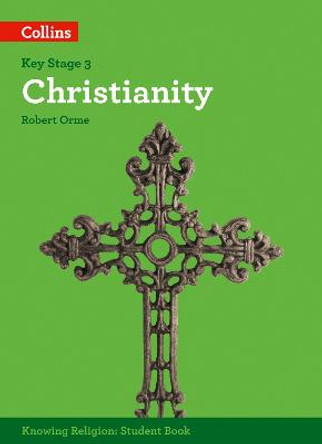 Christianity (KS3 Knowing Religion) by Robert Orme