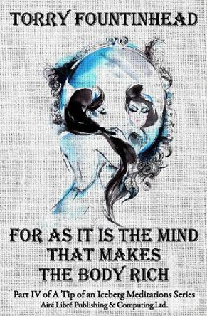 For As It Is The Mind That Makes The Body Rich by Torry Fountinhead 9780973345094