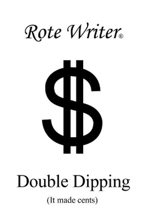 Double Dipping: It Made Cents by Rote Writer 9780973418446