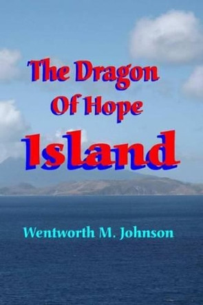 The Dragon of Hope Island by Wentworth M Johnson 9780973737967