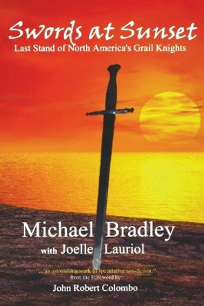 Swords at Sunset: Last Stand of North America's Grail Knights by Michael Bradley 9780973647747