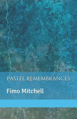 Pastel Remembrances by Fimo Mitchell 9780973882223