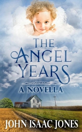 The Angel Years by John Isaac Jones 9780974379050