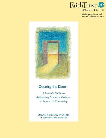 Opening the Door: A Pastor's Guide to Addressing Domestic Violence in Premarital Counseling by Jean Anton 9780974518947