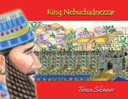 King Nebuchadnezzar by Teresa Skinner 9780975520215