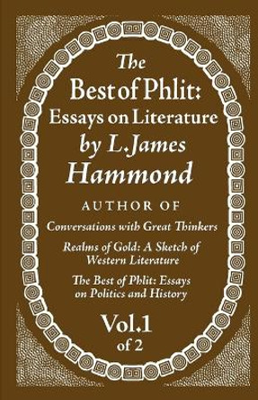 The Best of Phlit: Essays on Literature: Volume 1 of 2 by L James Hammond 9780983827047