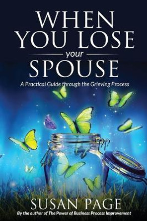 When You Lose Your Spouse: A Practical Guide through the Grieving Process by Susan Page 9780976042846