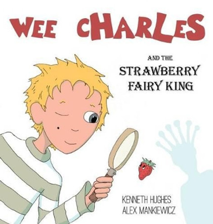Wee Charles and the Strawberry Fairy King by Kenneth Hughes 9780976202004