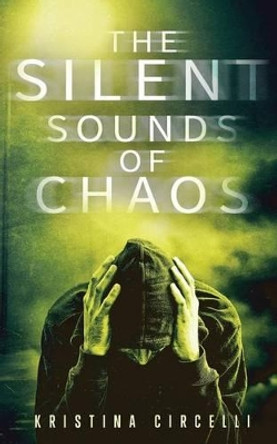 The Silent Sounds of Chaos by Kristina Circelli 9780976372899