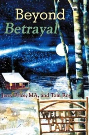 Beyond Betrayal: Welcome To The Cabin by Tom Roy 9780976541271