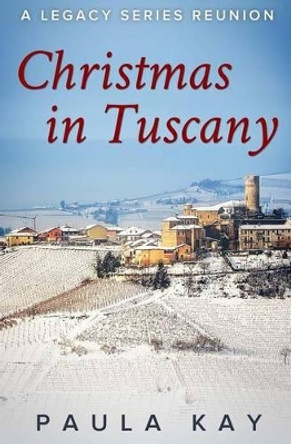 Christmas in Tuscany (A Legacy Series Reunion, Book 1) by Paula Kay 9780976551614