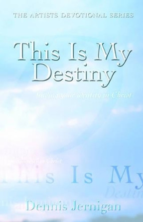 This Is My Destiny by Dennis Jernigan 9780976556336