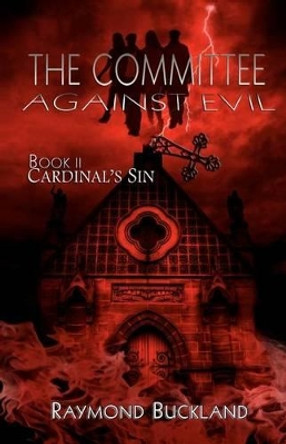 The Committee Against Evil: Book II: Cardinal's Sin by Raymond Buckland 9780976568780