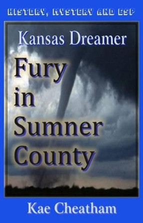 Kansas Dreamer: Fury in Sumner County by Kae Cheatham 9780971428720