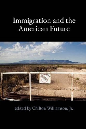 Immigration and the American Future by Chilton Williamson 9780972061667