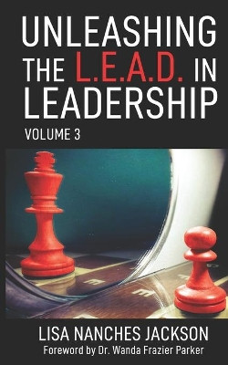 Unleashing the L.E.A.D. in Leadership: Volume 3 by Lisa Nanches Jackson 9780974800660
