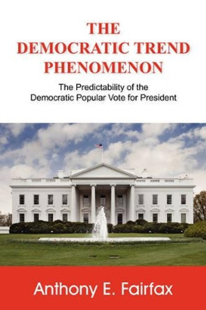 The Democratic Trend Phenomenon by Anthony E Fairfax 9780975254622