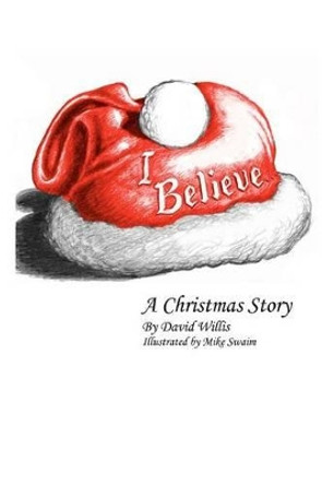 I Believe: A Christmas Story by Mike Swaim 9780982900307