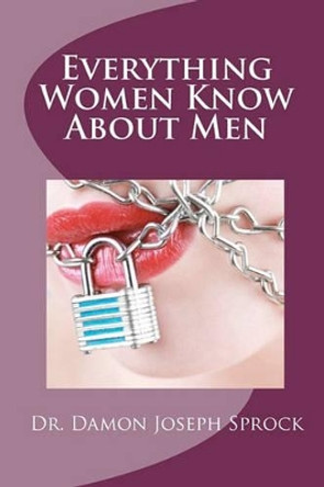 Everything Women Know About Men by Damon Joseph Sprock 9780976488200