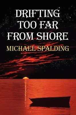 Drifting Too Far From Shore by Michael Spalding 9780976827702
