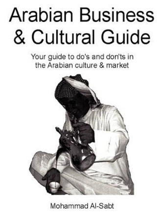 Arabian Business and Cultural Guide by Mohammad D Al-Sabt 9780979031113