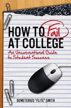 How to Fail at College by Demeterius Smith 9780979541711