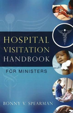 Hospital Visitation Handbook for Ministers by Bonny V. Spearman 9780979610608