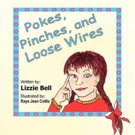 Pokes, Pinches, and Loose Wires by Lizzie Bell 9780980185591