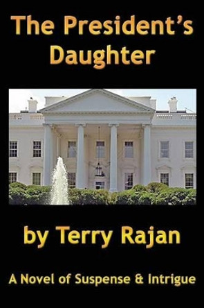 The President's Daughter by Terry Rajan 9780980919127