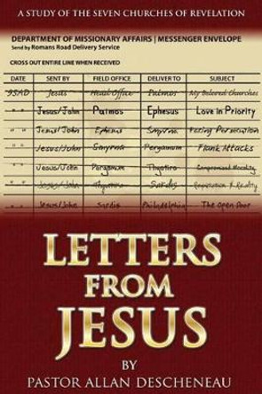 Letters from Jesus: A Study of the Seven Churches of Revelation by Allan T Descheneau 9780980942507