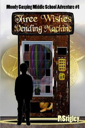 Three Wishes Vending Machine by Patricia Srigley 9780981043524