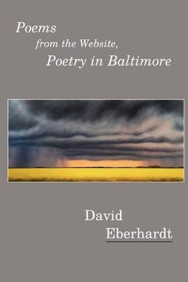 Poems from the Website, Poetry in Baltimore by David Eberhardt 9780982185421