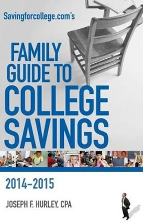 Savingforcollege.com's Family Guide to College Savings: 2014-2015 Edition by Joseph F Hurley 9780981549163