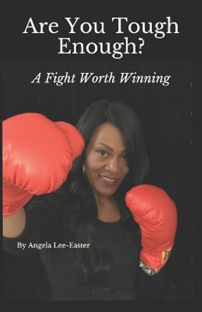 Are You Tough Enough: A Fight Worth Winning by Angela Easter 9780981583235