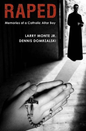 Raped: Memories of a Catholic Altar Boy by Dennis Domrzalski 9780981786964