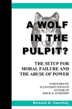 A Wolf in the Pulpit?: The Setup for Moral Failure and the Abuse of Power by Alexander Strauch 9780981787534