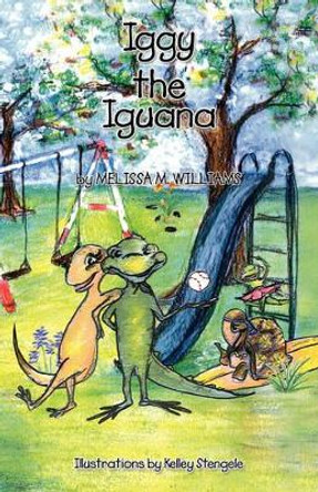 Iggy the Iguana by Melissa Marie Williams 9780981805412