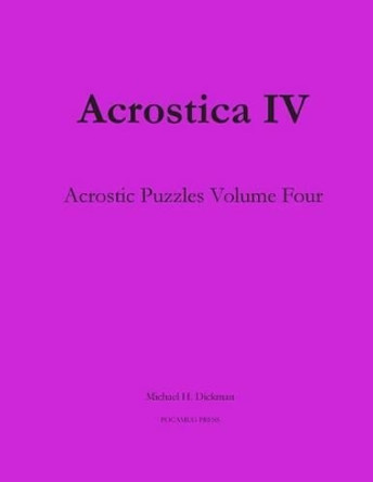 Acrostica IV: Acrostic Puzzles Volume Four by Michael H Dickman 9780990887744