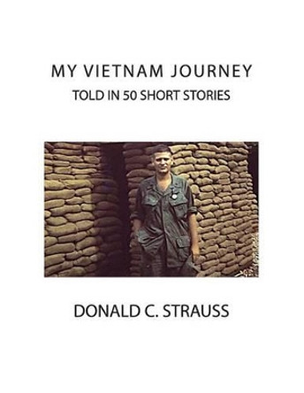 My VietNam Journey: Told in 50 Short Stories by Donald C Strauss 9780982291405