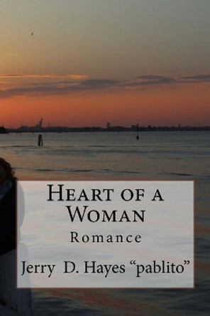 Heart of a Woman- Romance vol.1 by Jerry D Hayes 9780982469941