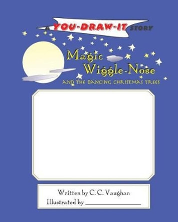Magic Wiggle-Nose and the Dancing Christmas Trees by C C Vaughan 9780979824210