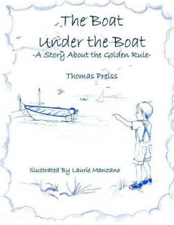 The Boat Under the Boat: A Story About the Golden Rule by Thomas Preiss 9780979862014