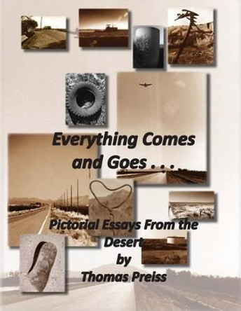 Everything Comes and Goes . . .: Pictorial Essays from the Desert by Thomas Preiss 9780979862052