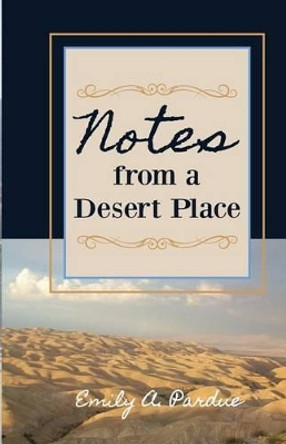 Notes from a Desert Place by Emily a Pardue 9780979979897