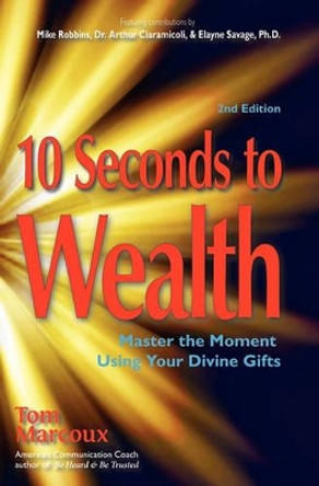 10 Seconds to Wealth: Master the Moment Using Your Divine Gifts by Mike Robbins 9780980051179